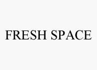 FRESH SPACE