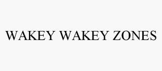 WAKEY WAKEY ZONES