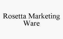 ROSETTA MARKETING WARE