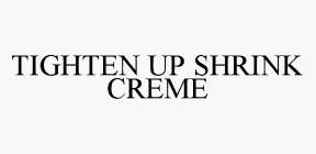 TIGHTEN UP SHRINK CREME