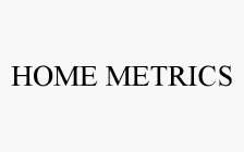 HOME METRICS