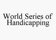 WORLD SERIES OF HANDICAPPING