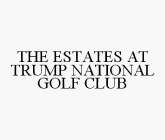 THE ESTATES AT TRUMP NATIONAL GOLF CLUB