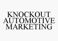 KNOCKOUT AUTOMOTIVE MARKETING