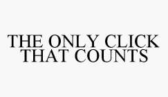 THE ONLY CLICK THAT COUNTS