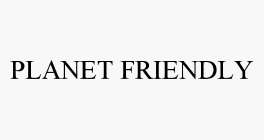 PLANET FRIENDLY