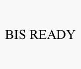 BIS READY