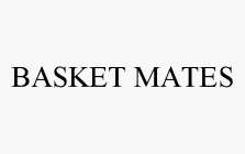 BASKET MATES