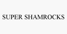 SUPER SHAMROCKS