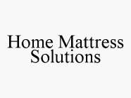 HOME MATTRESS SOLUTIONS