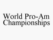 WORLD PRO-AM CHAMPIONSHIPS