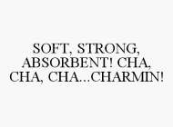 SOFT, STRONG, ABSORBENT! CHA, CHA, CHA...CHARMIN!