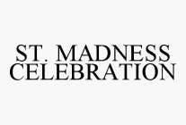 ST. MADNESS CELEBRATION