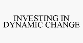 INVESTING IN DYNAMIC CHANGE