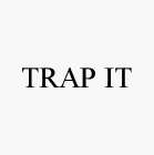 TRAP IT