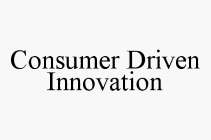 CONSUMER DRIVEN INNOVATION