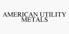 AMERICAN UTILITY METALS