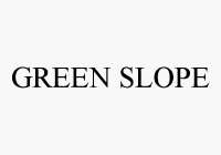 GREEN SLOPE