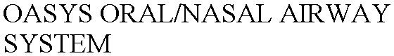 OASYS ORAL/NASAL AIRWAY SYSTEM