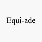 EQUI-ADE