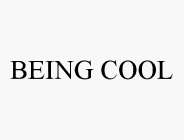 BEING COOL