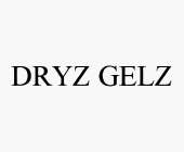 DRYZ GELZ