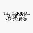 THE ORIGINAL AMERICAN MADELEINE