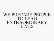 WE PREPARE PEOPLE TO LEAD EXTRAORDINARY LIVES