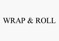 WRAP & ROLL