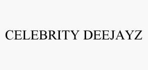 CELEBRITY DEEJAYZ