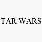 TAR WARS