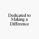 DEDICATED TO MAKING A DIFFERENCE