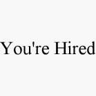 YOU'RE HIRED