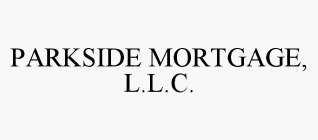 PARKSIDE MORTGAGE, L.L.C.