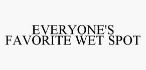 EVERYONE'S FAVORITE WET SPOT