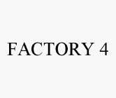 FACTORY 4