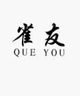 QUE YOU