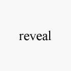 REVEAL