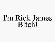 I'M RICK JAMES BITCH!