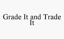 GRADE IT AND TRADE IT