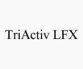 TRIACTIV LFX