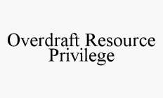 OVERDRAFT RESOURCE PRIVILEGE
