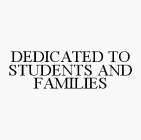 DEDICATED TO STUDENTS AND FAMILIES