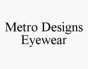 METRO DESIGNS EYEWEAR