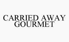 CARRIED AWAY GOURMET