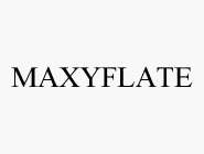 MAXYFLATE