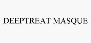 DEEPTREAT MASQUE