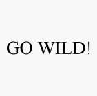 GO WILD!