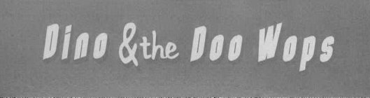 DINO & THE DOO WOPS