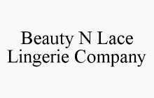 BEAUTY N LACE LINGERIE COMPANY